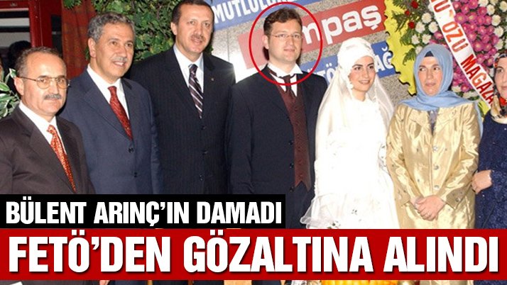 Bülənt Arıncın kürəkəni həbs edildi